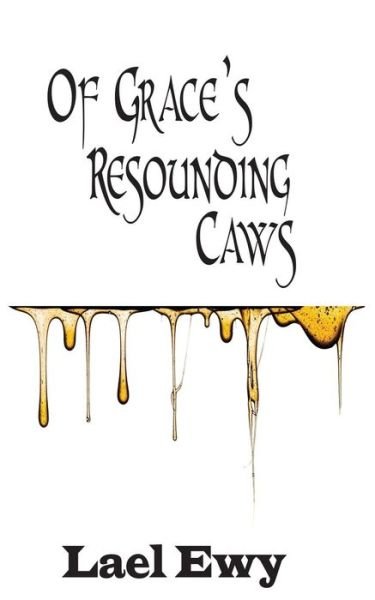 Cover for Lael Ewy · Of Grace's Resounding Caws (Paperback Book) (2018)