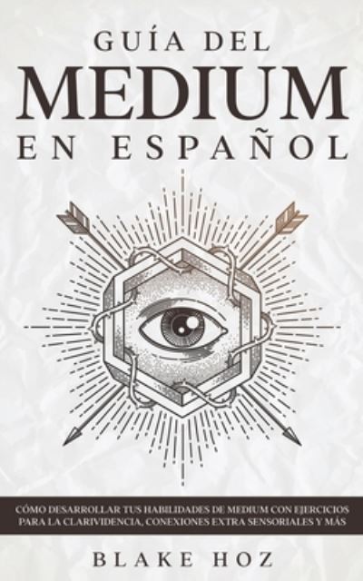 Guia del Medium en Espanol - Blake Hoz - Books - Maria Fernanda Moguel Cruz - 9781646946105 - August 12, 2021