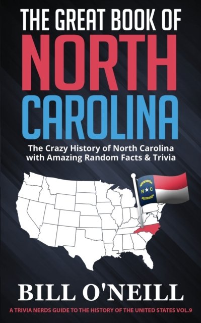 Cover for Bill O'Neill · The Great Book of North Carolina: The Crazy History of North Carolina with Amazing Random Facts &amp; Trivia - A Trivia Nerds Guide to the History of the Us (Paperback Book) (2020)
