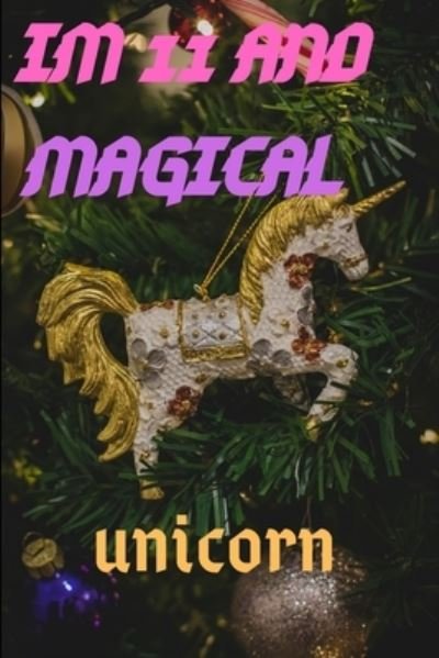 Im 11 - Unicorn and Magical Publishing - Książki - Independently Published - 9781659030105 - 11 stycznia 2020