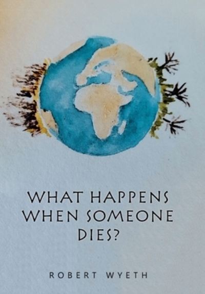 Cover for Robert Wyeth · What Happens When Someone Dies? (Hardcover Book) (2022)