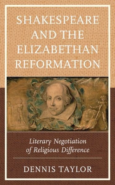 Cover for Dennis Taylor · Shakespeare and the Elizabethan Reformation: Literary Negotiation of Religious Difference (Paperback Bog) (2024)