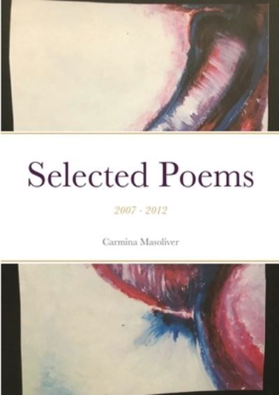 Selected Poems - Carmina Masoliver - Books - Lulu.com - 9781667161105 - April 13, 2021