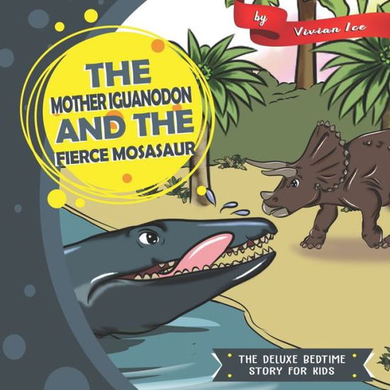 Cover for Vivian Ice · The Mother Iguanodon and the Fierce Mosasaur (Paperback Book) (2019)