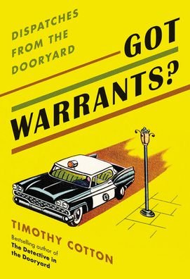 Timothy Cotton · Got Warrants?: Dispatches from the Dooryard (Paperback Book) (2024)