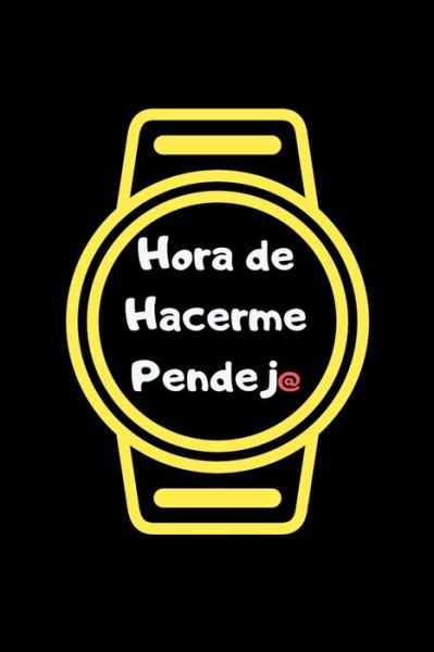 Cover for La Vieja Agria Publishing · Hora de Hacerme Pendej@ (Paperback Book) (2019)