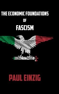 Cover for Paul Einzig · The Economic Foundations of Fascism (Innbunden bok) (2022)