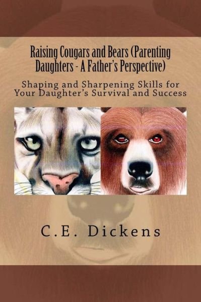 Cover for C E Dickens · Raising Cougars and Bears (Parenting Daughters - A Father's Perspective) (Paperback Book) (2018)