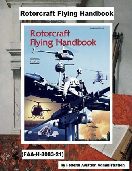 Cover for Federal Aviation Administration · Rotorcraft Flying Handbook .(FAA-H-8083-21) (Paperback Book) (2018)
