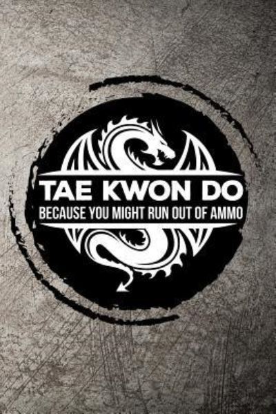 Cover for Max Sneed · Tae Kwon Do Because You Might Run Out of Ammo (Paperback Book) (2018)