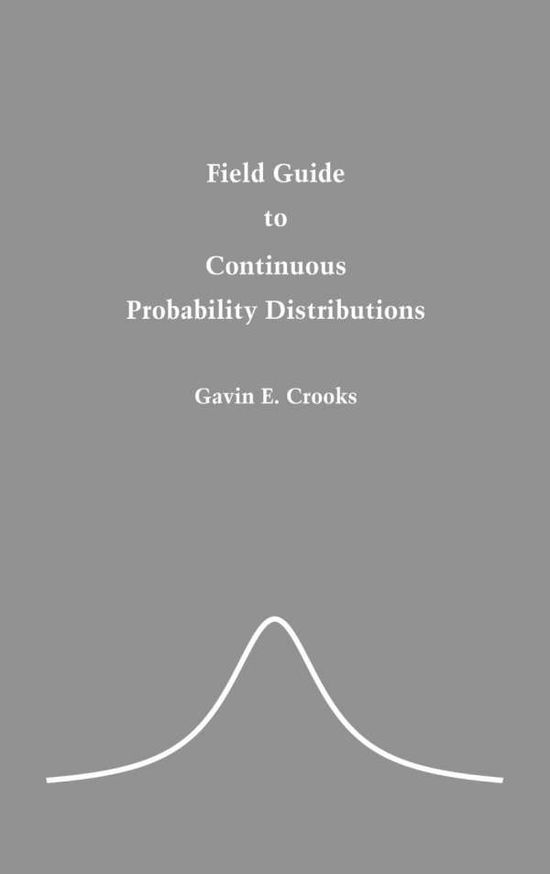 Cover for Gavin E Crooks · Field Guide to Continuous Probability Distributions (Hardcover Book) (2019)