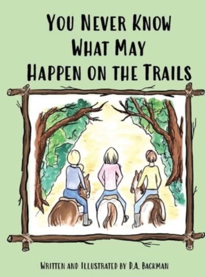 Cover for D a Backman · You Never Know What May Happen on the Trails (Hardcover Book) (2020)