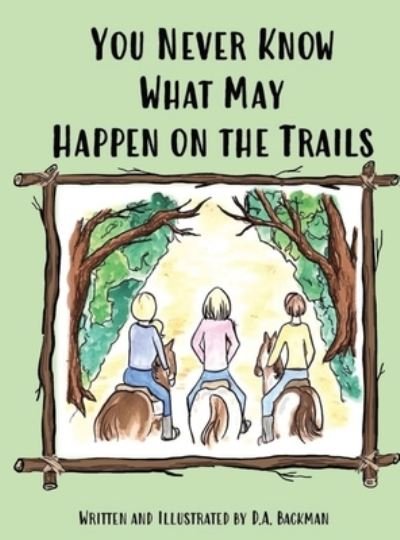 Cover for D a Backman · You Never Know What May Happen on the Trails (Hardcover bog) (2020)