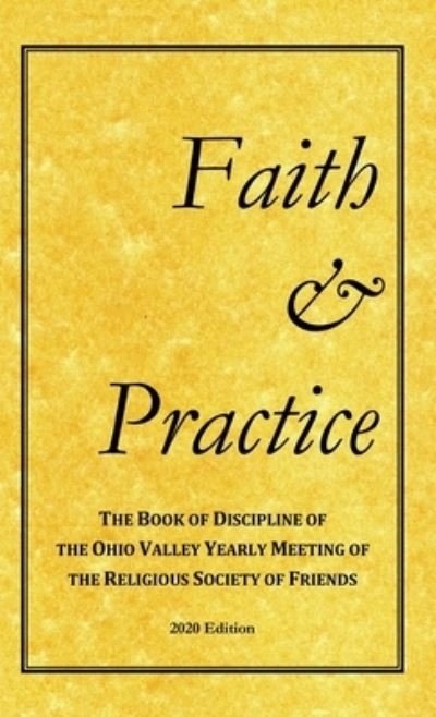 Faith and Practice - Ohio Valley Yearly Meeting - Books - Ohio Valley Yearly Meeting - 9781736320105 - December 15, 2020
