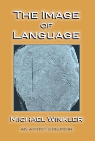 Cover for Michael Winkler · The Image of Language: An Artist's Memoir (Hardcover Book) (2021)