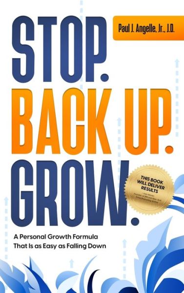 Stop. Back Up. Grow. A Personal Growth Formula That is as Easy as Falling Down - Paul J Angelle - Books - MindStir Media - 9781737279105 - May 26, 2021