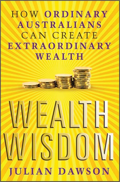 Cover for Julian Dawson · Wealth Wisdom: How Ordinary Australians Can Create Extraordinary Wealth (Pocketbok) (2011)