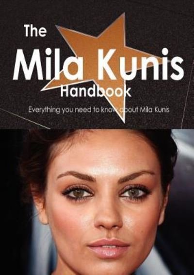 The Mila Kunis Handbook - Everything You Need to Know about Mila Kunis - Emily Smith - Libros - TEBBO - 9781743333105 - 17 de octubre de 2011