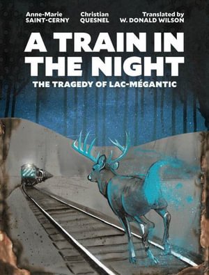 Cover for Anne-Marie Saint-Cerny · A Train in the Night: The Tragedy of Lac-Megantic (Paperback Book) (2022)