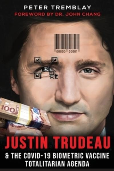 Peter Tremblay · Justin Trudeau and The COVID-19 Biometric Vaccine Totalitarian Agenda (Paperback Bog) (2021)