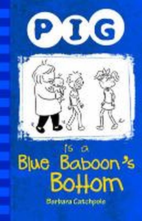 Pig is a Blue Baboon's Bottom - PIG - Catchpole Barbara - Books - Ransom Publishing - 9781781276105 - 2019