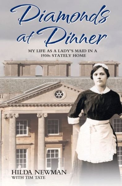 Cover for Hilda Newman · Diamonds At Dinner: My Life as a Lady's Maid in a 1930s Stately Home. (Paperback Bog) (2013)