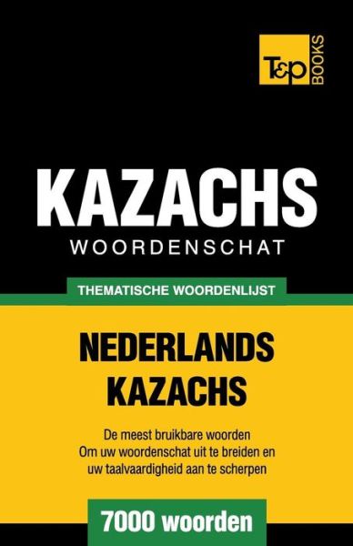 Cover for Andrey Taranov · Thematische woordenschat Nederlands-Kazachs - 7000 woorden - Dutch Collection (Paperback Book) (2015)