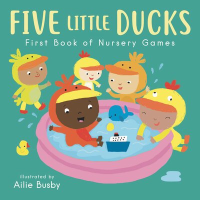 Five Little Ducks - First Book of Nursery Games - Nursery Time - Child's Play - Kirjat - Child's Play International Ltd - 9781786284105 - torstai 30. huhtikuuta 2020