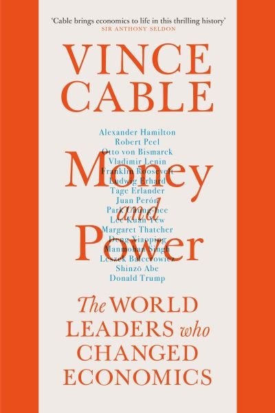 Cover for Vince Cable · Money and Power: The World Leaders Who Changed Economics (Inbunden Bok) [Main edition] (2021)