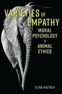 Cover for Elisa Aaltola · Varieties of Empathy: Moral Psychology and Animal Ethics (Hardcover Book) (2018)
