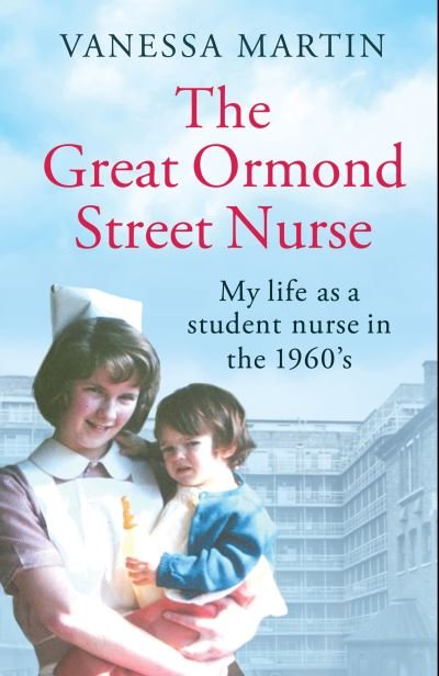 Cover for Vanessa Martin · The Great Ormond Street Nurse: My Life as a Student Nurse in the 1960s (Paperback Book) (2022)
