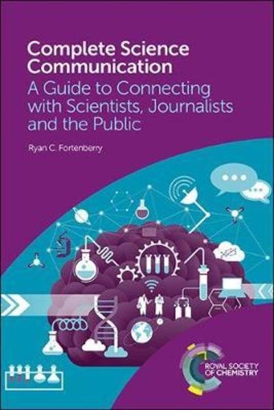Cover for Fortenberry, Ryan C (University of Mississippi, USA) · Complete Science Communication: A Guide to Connecting with Scientists, Journalists and the Public (Paperback Book) (2018)