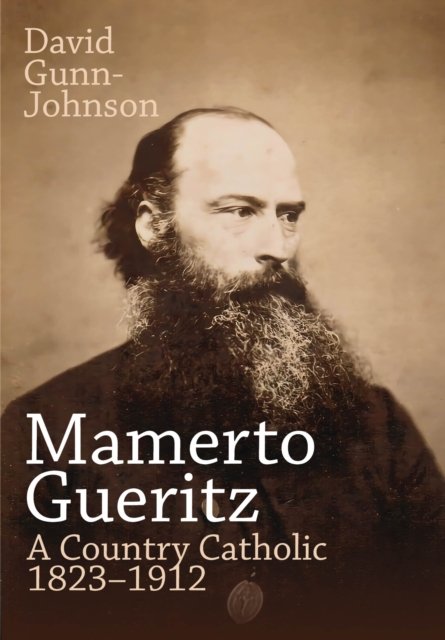 Cover for David Gunn-Johnson · Mamerto Gueritz: A Country Catholic 1823–1912 (Hardcover Book) (2023)