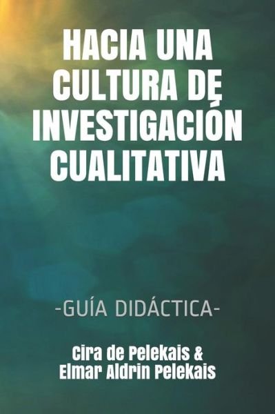 Cover for Elmar Aldrin Pelekais · Hacia Una Cultura de Investigaci n Cualitativa (Paperback Book) (2019)