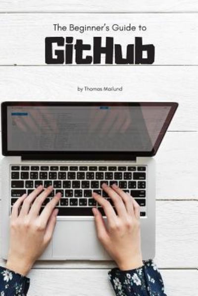 Thomas Mailund · The Beginner's Guide to GitHub (Paperback Book) (2019)