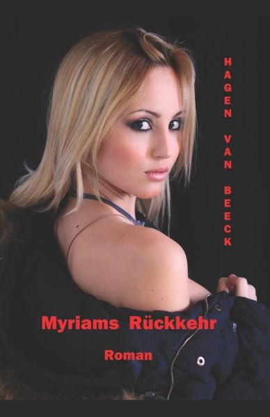 Myriams Ruckkehr - Hagen van Beeck - Books - Independently Published - 9781799000105 - March 7, 2019