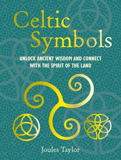 Cover for Joules Taylor · Celtic Symbols: Unlock Ancient Wisdom and Connect with the Spirit of the Land (Hardcover Book) (2025)