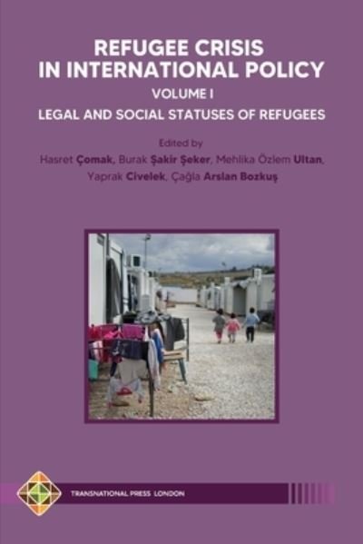 Cover for Burak ?akir ?eker · Refugee Crisis in International Policy, Volume I - Legal and Social Statuses of Refugees (Paperback Book) (2021)