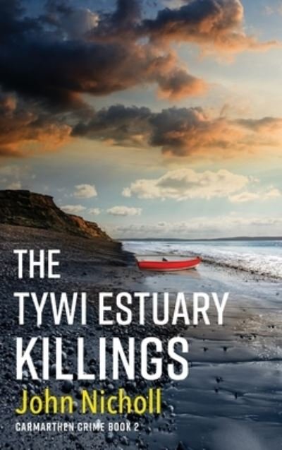 Cover for John Nicholl · The Tywi Estuary Killings: A gripping, gritty crime mystery from John Nicholl - Carmarthen Crime (Hardcover Book) (2022)