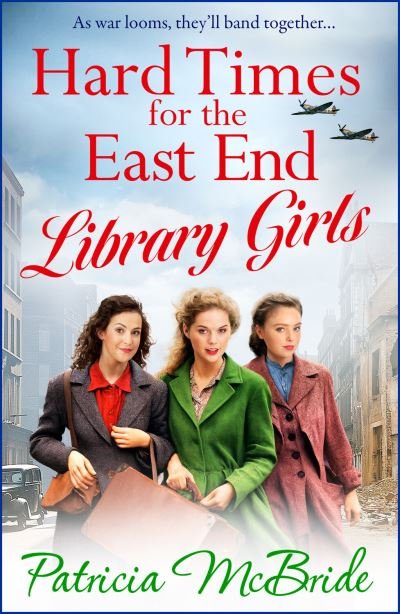 Cover for Patricia McBride · Hard Times for the East End Library Girls: the BRAND NEW emotional wartime saga series from Patricia McBride for 2024 - Library Girls (Pocketbok) (2024)