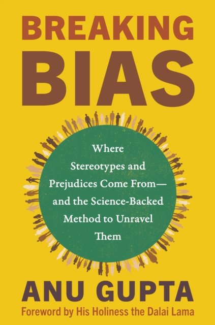 Cover for Anu Gupta · Breaking Bias: Where Stereotypes and Prejudices Come From – and the Science-Backed Method to Unravel Them (Pocketbok) (2024)
