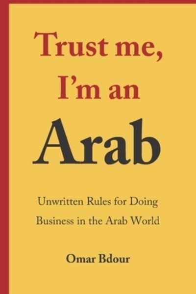 Cover for Omar Bdour · Trust me, I'm an Arab: Unwritten Rules for Doing Business in the Arab World (Paperback Book) (2020)