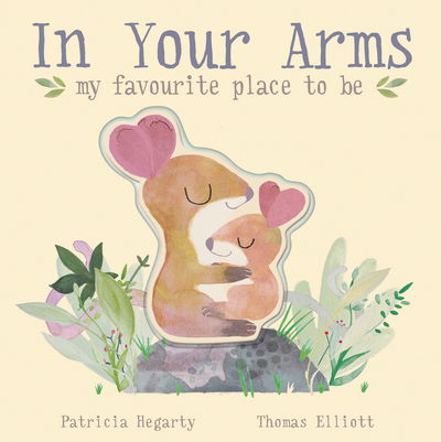 Cover for Patricia Hegarty · In Your Arms: my favourite place to be (Book) (2020)