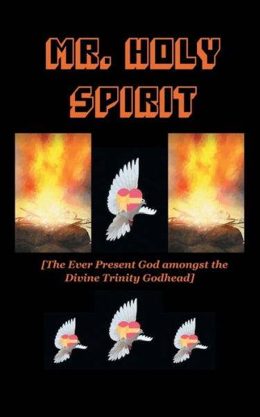 Cover for Rev. Dr. Paul Baiden-Adams · Mr Holy Spirit: The Ever Present God Amongst the Divine Trinity Godhead (Paperback Book) (2021)