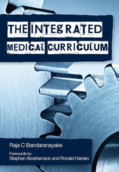 Cover for Raja C. Bandaranayake · The Integrated Medical Curriculum (Paperback Book) [1 New edition] (2011)