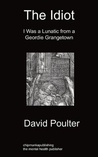 Cover for David Poulter · The Idiot: I Was A Lunatic From A Geordie Grangetown (Paperback Book) (2010)