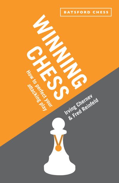 Winning Chess: How to perfect your attacking play - Irving Chernev - Books - Batsford - 9781849941105 - November 7, 2013