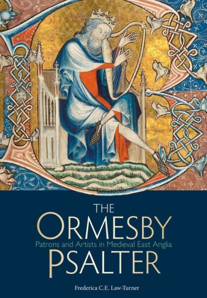 The Ormesby Psalter: Patrons and Artists in Medieval East Anglia - Frederica C.E. Law-Turner - Books - Bodleian Library - 9781851243105 - August 18, 2017