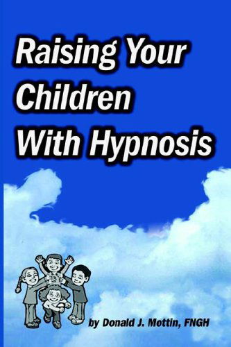 Cover for Donald J. Mottin · Raising Your Children with Hypnosis (Paperback Book) (2005)