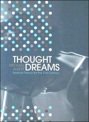 Thought Dreams: Radical Theory for the 21st Century - Michael Albert - Książki - Arbeiter Ring Publishing,U.S. - 9781894037105 - 15 listopada 2002